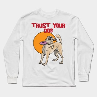 Trust Your Dog Long Sleeve T-Shirt